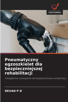 Pneumatyczny egzoszkielet dla bezpieczniejszej rehabilitacji (Polish Edition)