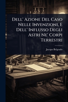 Paperback Dell' Azione Del Caso Nelle Invenzioni, E Dell' Influsso Degli Astri Ne' Corpi Terrestri [Italian] Book