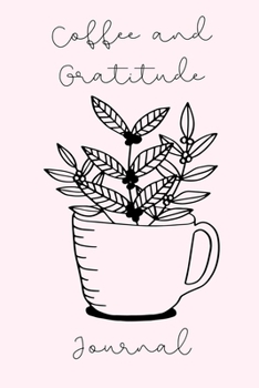 Coffee and Gratitude: Daily Composition Gratitude Journal | Prompt With Lined Pages | Coffee Cup Plant Pink