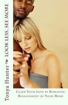 Paperback Look Less, See More: Claim Your Love by Romantic Realignment of Your Mind Book