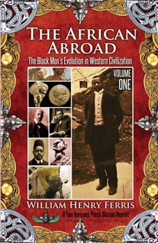 The African Abroad Volume 1: The Black Man's Evolution in Western Civilization