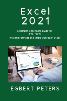 Paperback Excel 2021: A Complete Beginners Guide for MS Excel including Formulas and Simple Operations Steps Book
