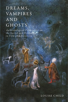 Dreams, Vampires and Ghosts: Anthropological Perspectives on the Sacred and Psychology in Film and Television