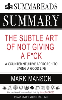Paperback Summary of The Subtle Art of Not Giving a F*ck: A Counterintuitive Approach to Living a Good Life by Mark Manson Book