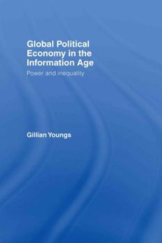 Hardcover Global Political Economy in the Information Age: Power and Inequality Book