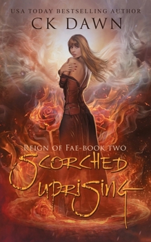 Scorched Uprising - Book #2 of the Reign of Fae