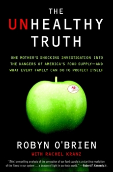 Paperback The Unhealthy Truth: One Mother's Shocking Investigation Into the Dangers of America's Food Supply-- And What Every Family Can Do to Protect Itself Book