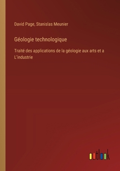 Paperback Géologie technologique: Traité des applications de la géologie aux arts et a L'industrie [French] Book