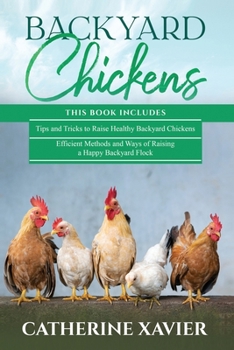 Paperback Backyard Chickens: 2 in 1- Tips and Tricks+ Efficient Methods and Ways of Raising a Happy Backyard Flock Book