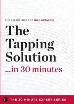 Paperback The Tapping Solution in 30 Minutes - The Expert Guide to Nick Ortner's Critically Acclaimed Book