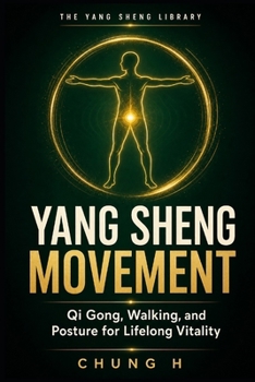 YANG SHENG MOVEMENT: Qi Gong, Walking, and Posture for Lifelong Vitality (The Yang Sheng Library)