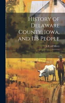 Hardcover History of Delaware County, Iowa, and its People: 1 Book