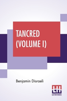 Paperback Tancred (Volume I): Or The New Crusade (In Three Volumes, Vol. I.) Book