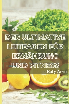 Der Ultimative Leitfaden Für Ernährung Und Fitness: Ein Handbuch Für Gesundes Leben