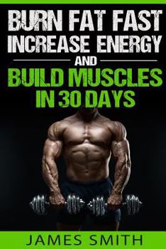 Paperback Burn Fat: Burn Fat Fast, Increase Energy, and Build Muscles in 30 Days Book