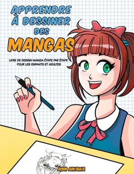 Paperback Apprendre à desinner des mangas: Livre de dessin manga - étape par étape pour les enfants et adultes [French] Book