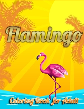 Flamingo Coloring Book for Adults: Best Adult Coloring Book with Fun, Easy, flower pattern and Relaxing Coloring Pages