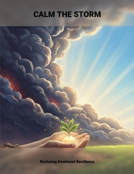 Paperback Calm The Storm: Nurturing Emotional Resilience Book
