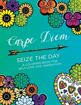 Paperback Carpe Diem - Seize the Day: A Coloring Book for Self Love & Inspiration (24 pages) Book