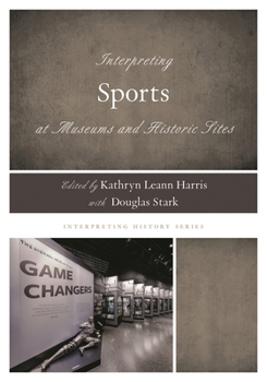 Hardcover Interpreting Sports at Museums and Historic Sites Book