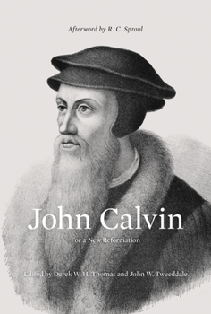 Hardcover John Calvin: For a New Reformation (Afterword by R. C. Sproul) Book