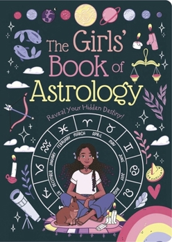 The Girls' Book of Astrology: Reveal Your Hidden Destiny!