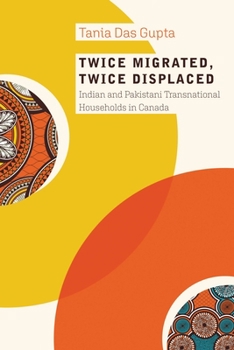 Hardcover Twice Migrated, Twice Displaced: Indian and Pakistani Transnational Households in Canada Book