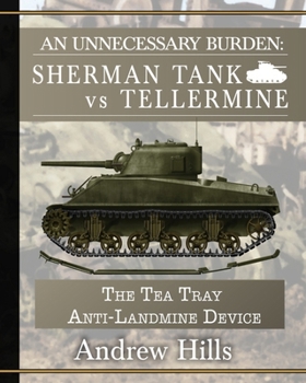 Paperback An Unnecessary Burden: Sherman Tank vs Tellermine and the Tea Tray Anti-Landmine Device Book