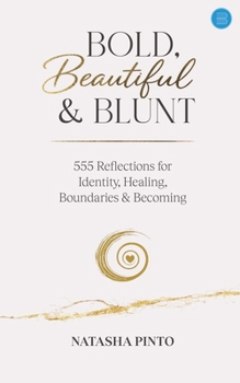 Paperback Bold, Beautiful and Blunt - 555 Reflections for Identity, Healing, Boundaries & Becoming Book