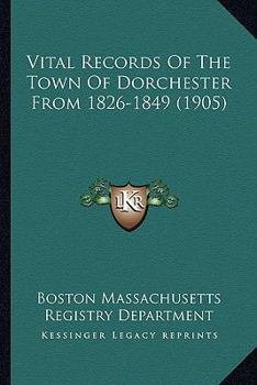 Vital Records Of The Town Of Dorchester From 1826-1849