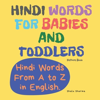 Paperback Hindi Words for Babies and Toddlers. Hindi Words From A to Z in English. Picture Book: Easy to Learn Hindi words for Bilingual Children. Book