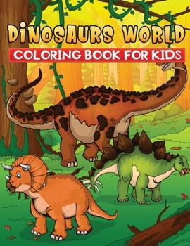 Paperback dinosaurs world coloring book for kids: 50+ fun, Easy and Cute Prehistoric Dinosaurs To Draw Book