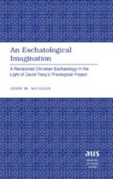 Hardcover An Eschatological Imagination; A Revisionist Christian Eschatology in the Light of David Tracy's Theological Project Book