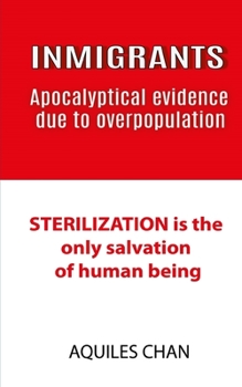 Paperback INMIGRANTS Apocalyptical evidence due to overpopulation: STERILIZATION is the only salvation of human Book