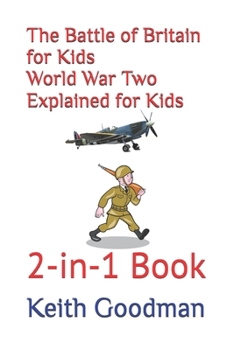 The Battle of Britain for Kids World War Two Explained for Kids: 2-in-1 Book (2-in-1 Books)