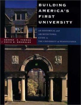 Hardcover Building America's First University: An Historical and Architectural Guide to the University of Pennsylvania Book