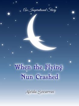 Paperback When the Flying Nun Crashed: An Inspirational Story Book