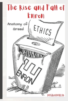 The Rise and Fall of Enron: Anatomy of Greed (Financial Crimes bankruptcy)
