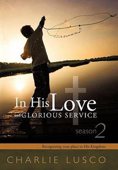 Hardcover In His Love and Glorious Service: Seasons 2 Recognizing Your Place in His Kingdom Book