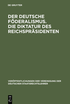 Der Deutsche Foderalismus. Die Diktatur Des Reichsprasidenten: Verhandlungen Der Tagung Der Deutschen Staatsrechtslehrer Zu Jena Am 14. Und 15. April 1924. Mit Eroffnungsansprache Und Einer Zusammenfa - Book #1 of the VVDStRL