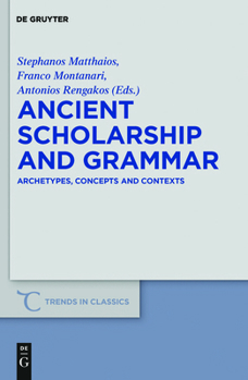 Hardcover Ancient Scholarship and Grammar: Archetypes, Concepts and Contexts Book