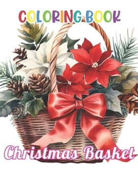 Paperback Christmas Basket Coloring Book: Stress Relief and Creativity Coloring Pages for All Fans Book