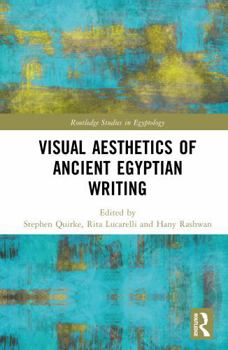 Visual Aesthetics of Ancient Egyptian Writing (Routledge Studies in Egyptology)
