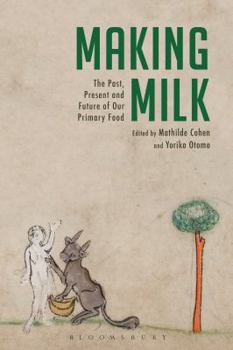 Paperback Making Milk: The Past, Present and Future of Our Primary Food Book