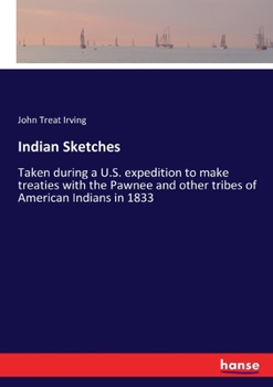 Paperback Indian Sketches: Taken during a U.S. expedition to make treaties with the Pawnee and other tribes of American Indians in 1833 Book