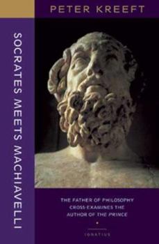 Paperback Socrates Meets Machiavelli: The Father of Philosophy Cross-Examines the Author of the Prince Book