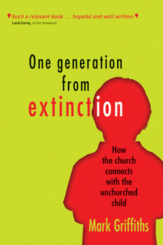 Paperback One Generation from Extinction: How the Church Connects with the Unchurched Child Book