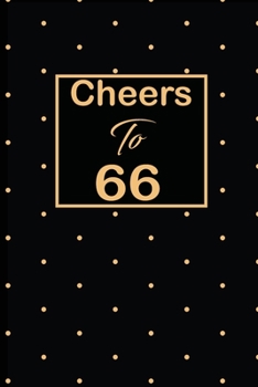 Cheers to 66: 66th sixty-sixth Birthday Gift for Women sixty six year old daughter, son,boyfriend,girlfriend,men,wife and husband,cute and funny blank lined Gifts Notebook,journal,Diary,planner