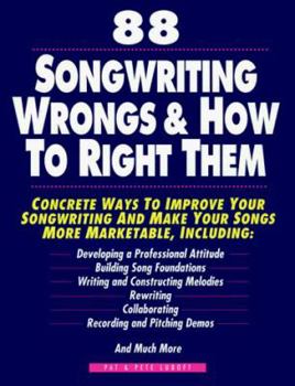 Paperback 88 Songwriting Wrongs and How to Right Them: Concrete Ways to Improve Your Songwriting and Make Your Songs More Marketable Book