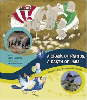 Paperback A Crash of Rhinos, a Party of Jays: The Wacky Ways We Name Animal Groups Book